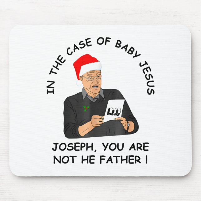 In The Case Of Baby Jesus Joseph You Are Not The F Mouse Pad (Front)