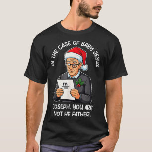 In The Case Of Baby Jesus Joseph You Are Not The F T-Shirt