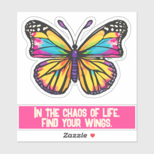 In the chaos of life, find your wings.
