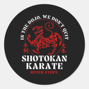 In The Dojo We Don't Quit Shotokan Karate  Classic Round Sticker