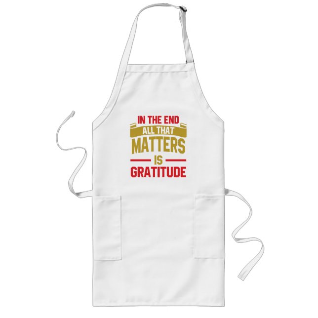In the end, all that matters is gratitude long apron (Front)