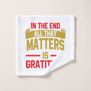 In the end, all that matters is gratitude wash cloth