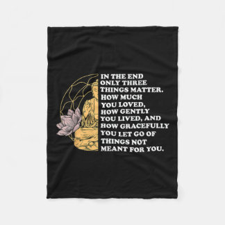 In The End Only Three Things Quote Buddhist  Fleece Blanket