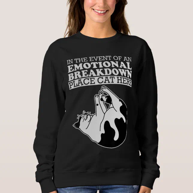 In The Event Of An Emotional Breakdown Place Cat H Sweatshirt | Zazzle