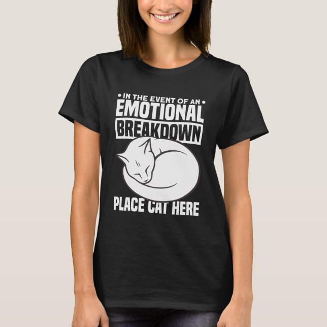 In The Event Of An Emotional Breakdown Place Cat H T-Shirt (Front)