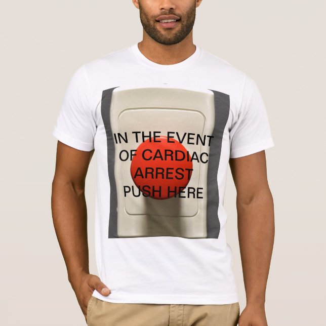 IN THE EVENT OF CARDIAC ARREST PUSH HERE T-Shirt (Front)