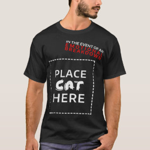 In The Event Of Emotional Breakdown Place Cat Here T-Shirt