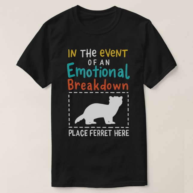 In The Event Of Emotional Breakdown Place Ferret H T-Shirt (Design Front)