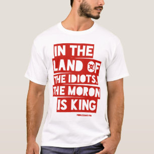 In The Land of The Idiots T-Shirt