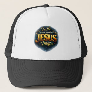 In the mighty name of JESUS I pray - Christian Trucker Hat
