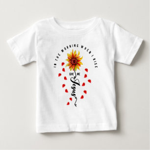 In The Morning When I rise Give Me Jesus Sunflower Baby T-Shirt