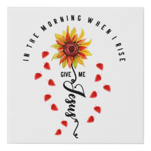 In The Morning When I rise Give Me Jesus Sunflower Faux Canvas Print