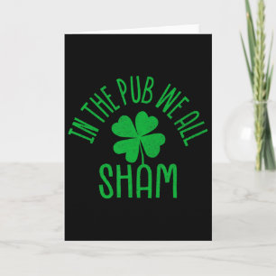 In The Pub We All Sham St Patricks Day Shamrock Fa Card