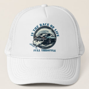 In the Race of Life, Always Go Full Throttle Trucker Hat