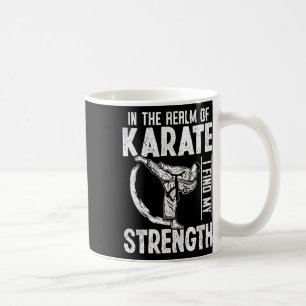 In The Realm Of Karate I Find My Strength Karate F Coffee Mug