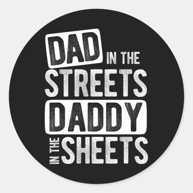 In The Streets Daddy In The Sheets Best Dad Ever  Classic Round Sticker (Front)