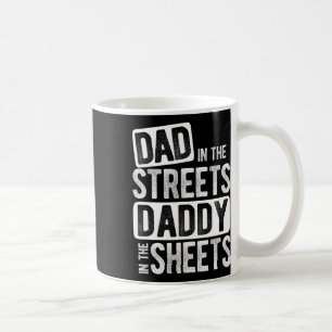 In The Streets Daddy In The Sheets Best Dad Ever  Coffee Mug