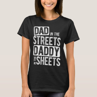In The Streets Daddy In The Sheets Best Dad Ever  T-Shirt