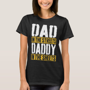 In The Streets Daddy In The Sheets Father39s Day 3 T-Shirt