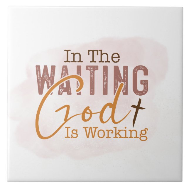 In the waiting God is working Christian Quote Ceramic Tile (Front)