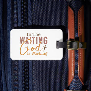 In the waiting God is working Christian Quote Luggage Tag