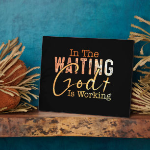 In the waiting God is working Christian Quote Plaque
