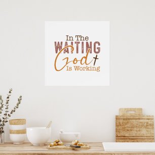 In the waiting God is working Christian Quote  Poster