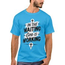 In the Waiting God is Working Christian T-Shirt