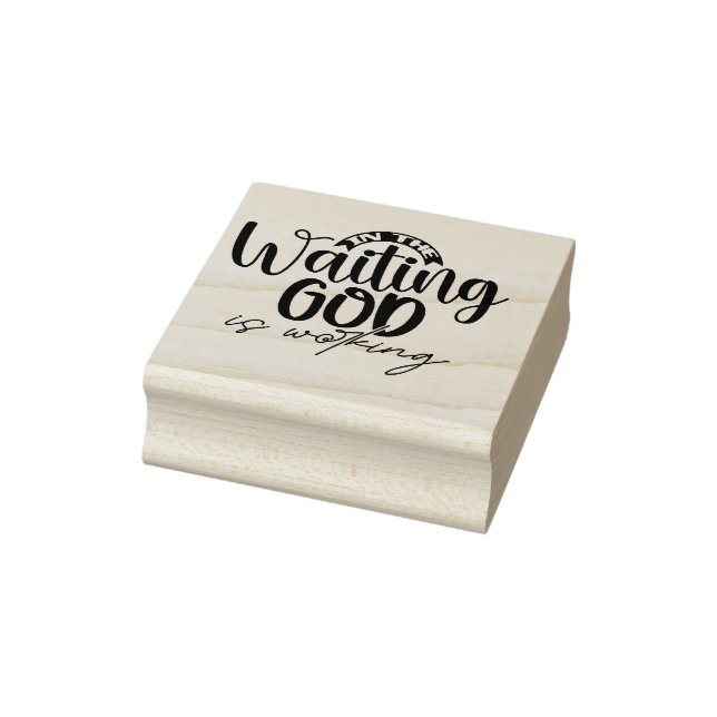 In the Waiting God is Working  Rubber Stamp (Stamp)