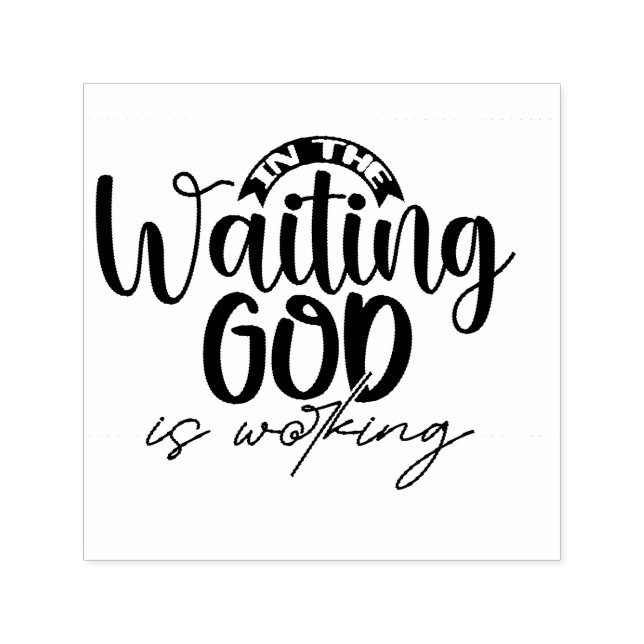 In the Waiting God is Working  Self-inking Stamp (Design)