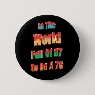 In The World Full of 67 to Be A 76 6 Cm Round Badge