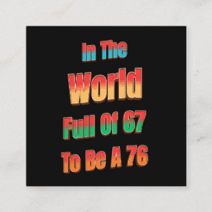 In The World Full of 67 to Be A 76 Square Business Card