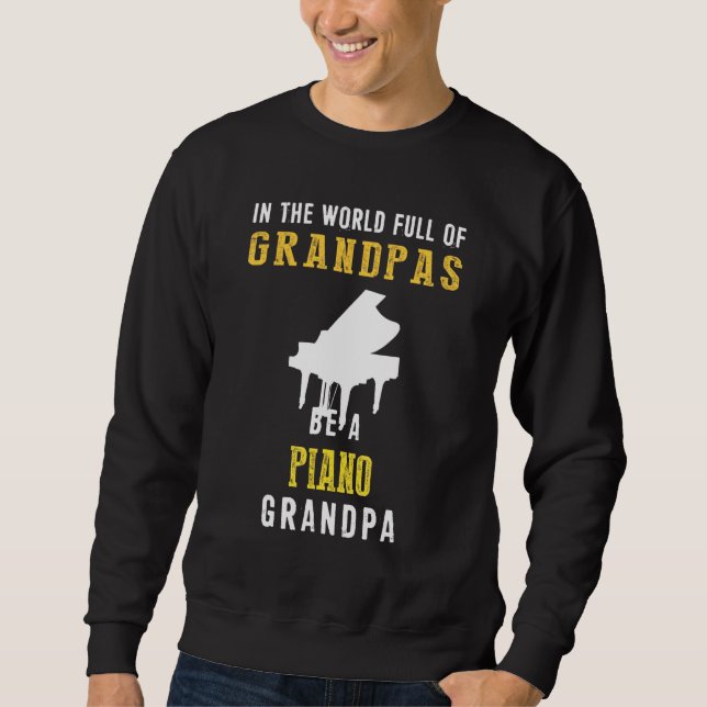 In The World Full Of Grandpas Be A Piano Grandpa H Sweatshirt (Front)