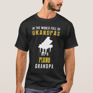 In The World Full Of Grandpas Be A Piano Grandpa H T-Shirt