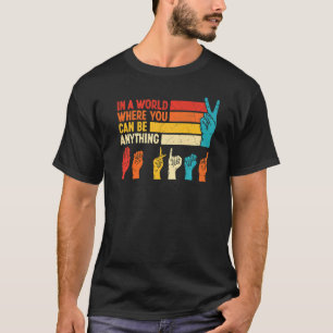 In The World Where You Can Anything Be Kind Sign L T-Shirt