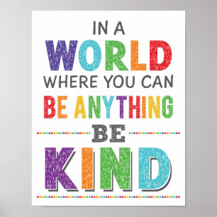 In The World Where You Can Be Anything Be Kind Poster