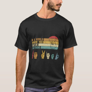 In The World Where You Can Be Anything Be Kind Sig T-Shirt