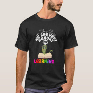 In This Class We Are Very Hungry For Learning Cate T-Shirt