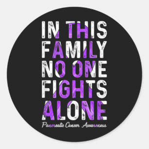 In This Family Fight Alone Support Pancreatic Canc Classic Round Sticker
