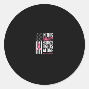 In This Family Nobody Fights Alone Breast Cancer A Classic Round Sticker