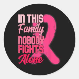 In This Family Nobody Fights Alone Breast Cancer A Classic Round Sticker