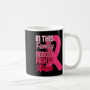 In This Family Nobody Fights Alone Breast Cancer A Coffee Mug