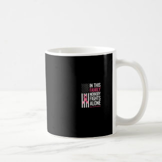 In This Family Nobody Fights Alone Breast Cancer A Coffee Mug