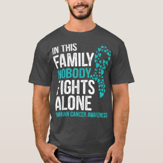 in this family nobody fights alone Ovarian cancer  T-Shirt