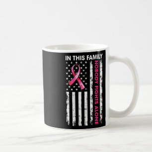 In This Family Nobody Fights Breast Cancer Alone U Coffee Mug