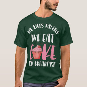 In This Family We Eat Cake For Baker Or Baking Fan T-Shirt
