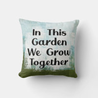 In This Garden We Grow Throw Pillow