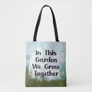 In This Garden We Grow Tote Bag