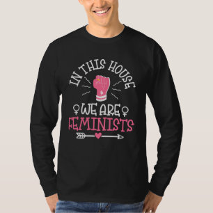 In This House We Are Feminists Gender Equality Fem T-Shirt