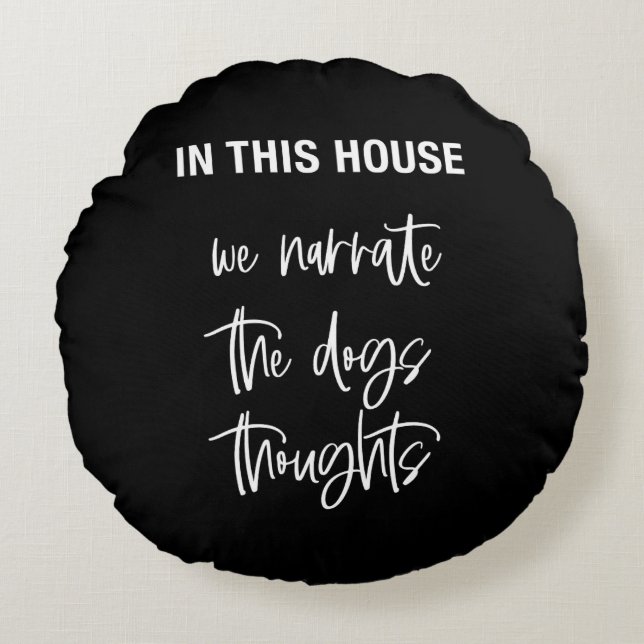 In this house we narrate the dogs thoughts round cushion (Front)